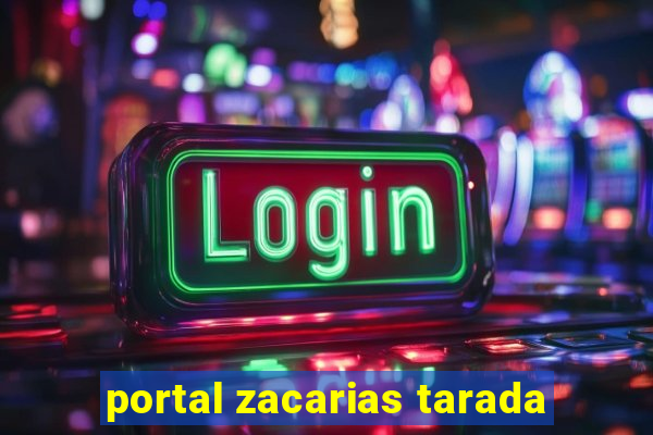 portal zacarias tarada